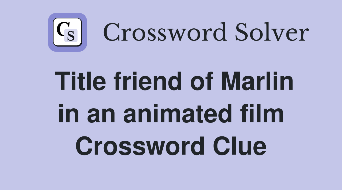 Title friend of Marlin in an animated film Crossword Clue